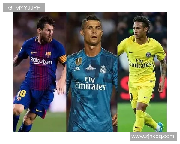 梅西C罗内马尔三大巨星引领世界足球新时代开启全新竞技篇章 梅西C罗内马尔三大巨星引领世界足球新时代开启全新竞技篇章